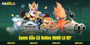 Game bắn cá online HB88 là gì